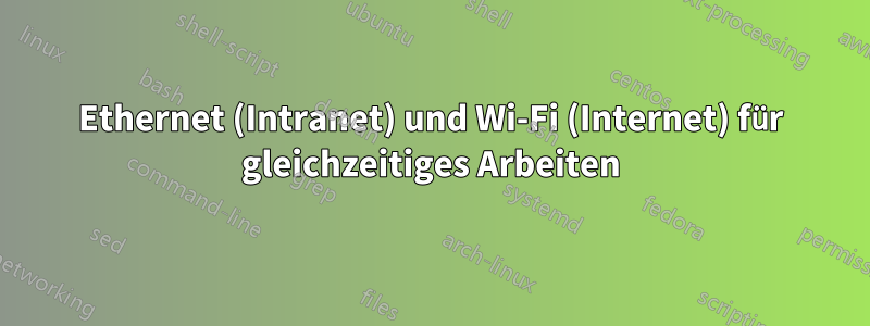 Ethernet (Intranet) und Wi-Fi (Internet) für gleichzeitiges Arbeiten