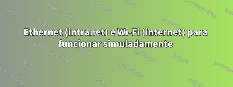 Ethernet (intranet) e Wi-Fi (internet) para funcionar simuladamente