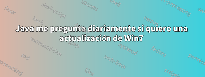 Java me pregunta diariamente si quiero una actualización de Win7