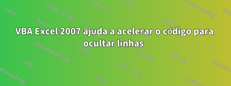 VBA Excel 2007 ajuda a acelerar o código para ocultar linhas 