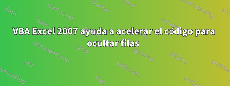 VBA Excel 2007 ayuda a acelerar el código para ocultar filas 