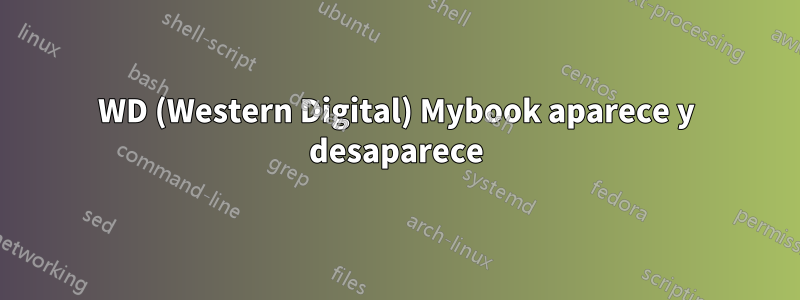 WD (Western Digital) Mybook aparece y desaparece