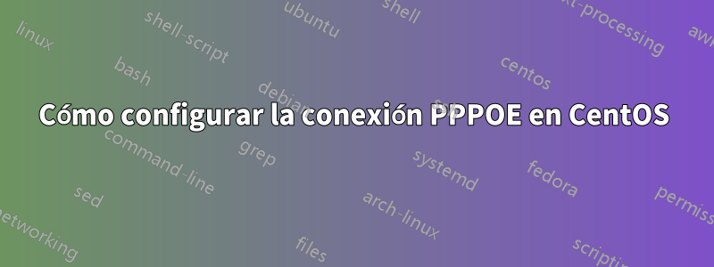 Cómo configurar la conexión PPPOE en CentOS