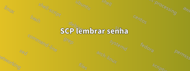 SCP lembrar senha