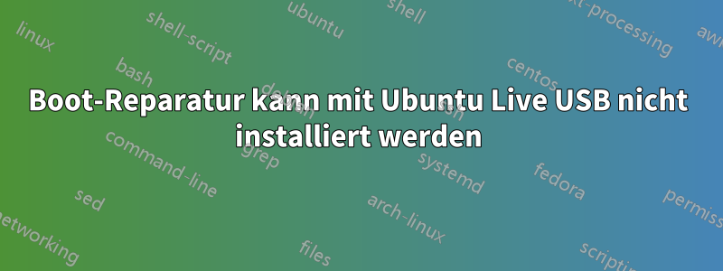 Boot-Reparatur kann mit Ubuntu Live USB nicht installiert werden