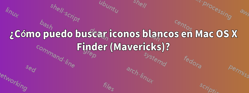 ¿Cómo puedo buscar iconos blancos en Mac OS X Finder (Mavericks)?