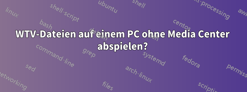 WTV-Dateien auf einem PC ohne Media Center abspielen?