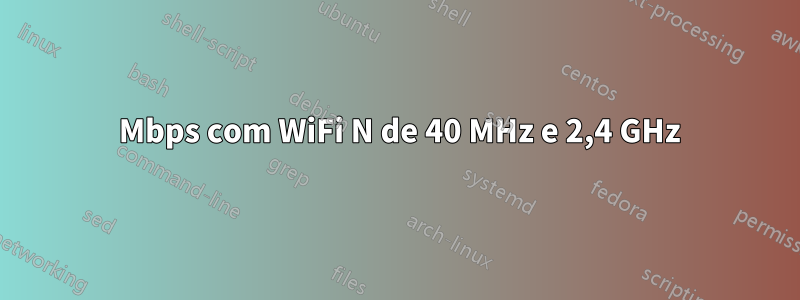 65 Mbps com WiFi N de 40 MHz e 2,4 GHz