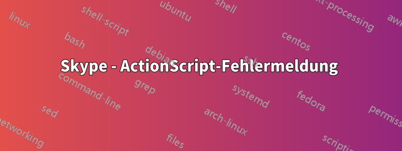 Skype - ActionScript-Fehlermeldung