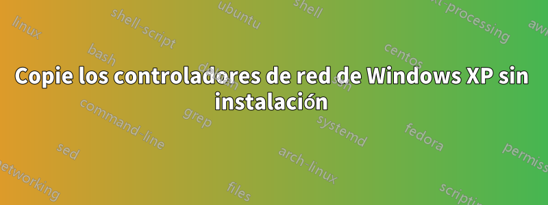 Copie los controladores de red de Windows XP sin instalación