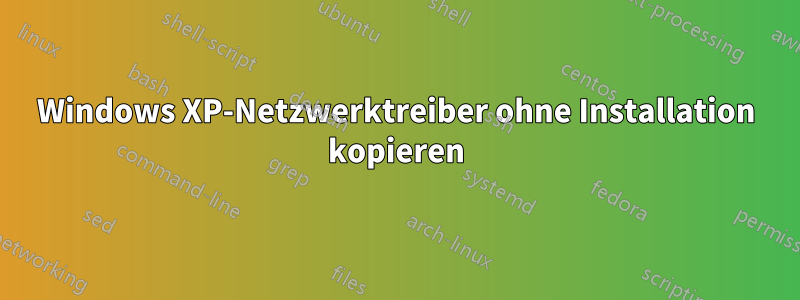 Windows XP-Netzwerktreiber ohne Installation kopieren