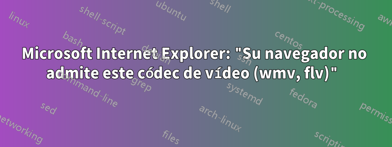 Microsoft Internet Explorer: "Su navegador no admite este códec de vídeo (wmv, flv)"