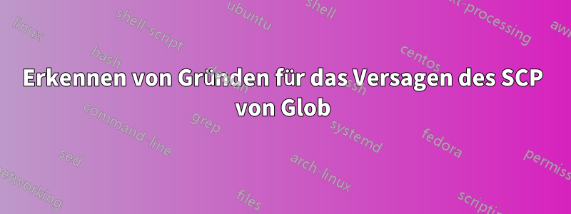 Erkennen von Gründen für das Versagen des SCP von Glob