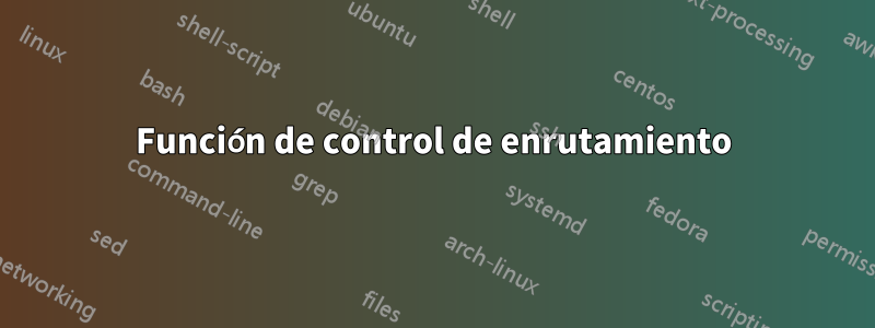 Función de control de enrutamiento