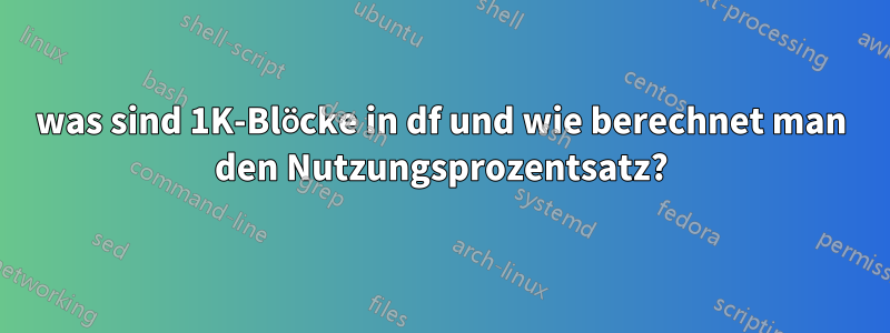 was sind 1K-Blöcke in df und wie berechnet man den Nutzungsprozentsatz?