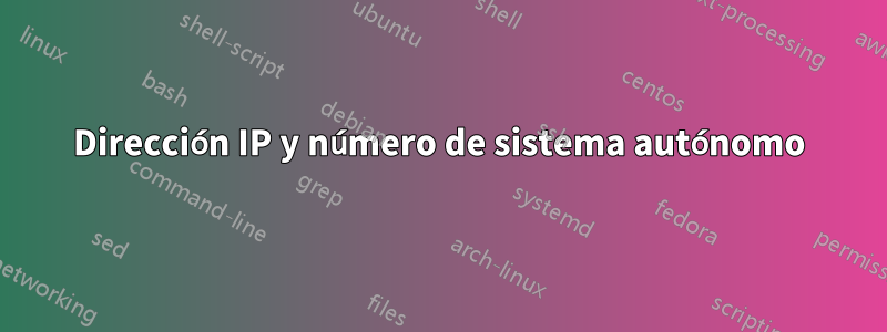 Dirección IP y número de sistema autónomo