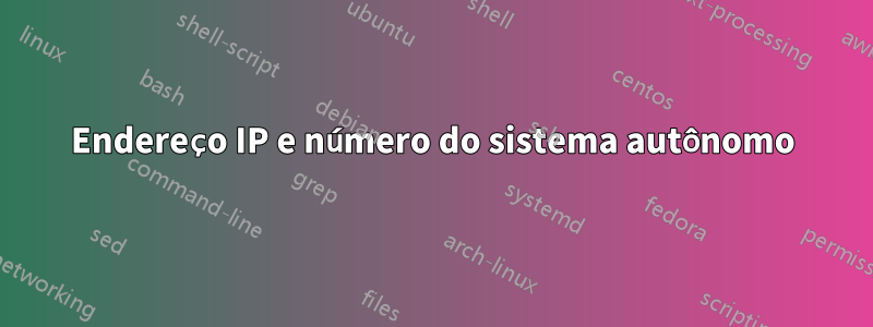 Endereço IP e número do sistema autônomo