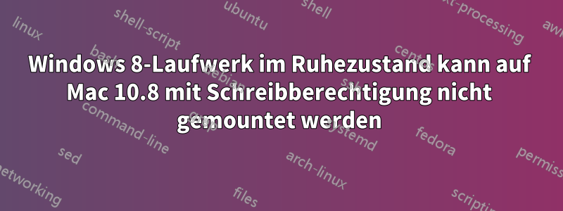 Windows 8-Laufwerk im Ruhezustand kann auf Mac 10.8 mit Schreibberechtigung nicht gemountet werden