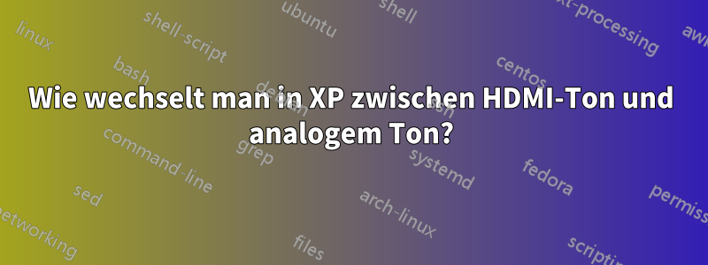 Wie wechselt man in XP zwischen HDMI-Ton und analogem Ton?