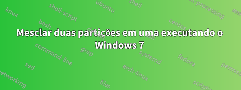 Mesclar duas partições em uma executando o Windows 7