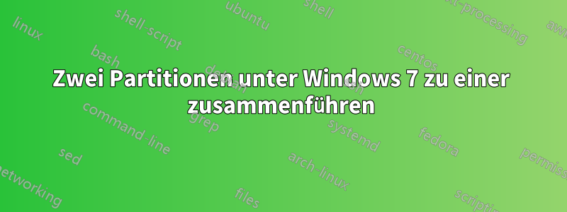 Zwei Partitionen unter Windows 7 zu einer zusammenführen