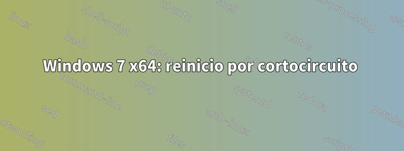 Windows 7 x64: reinicio por cortocircuito