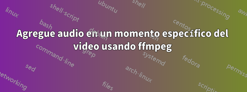 Agregue audio en un momento específico del video usando ffmpeg