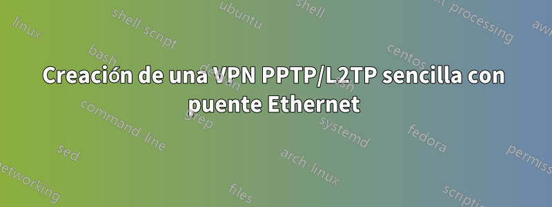 Creación de una VPN PPTP/L2TP sencilla con puente Ethernet