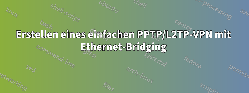 Erstellen eines einfachen PPTP/L2TP-VPN mit Ethernet-Bridging