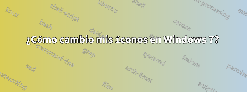 ¿Cómo cambio mis íconos en Windows 7?