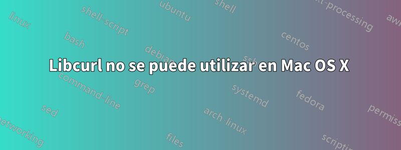 Libcurl no se puede utilizar en Mac OS X