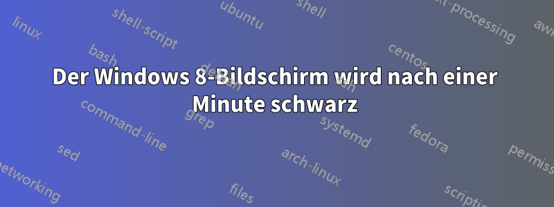 Der Windows 8-Bildschirm wird nach einer Minute schwarz