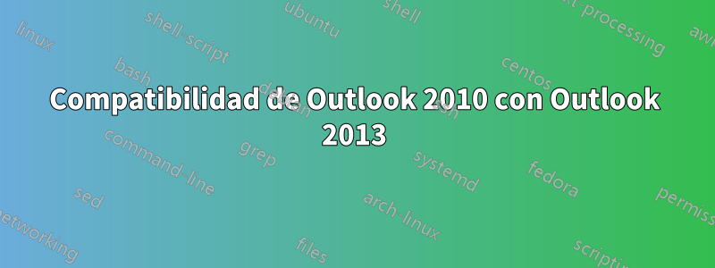 Compatibilidad de Outlook 2010 con Outlook 2013