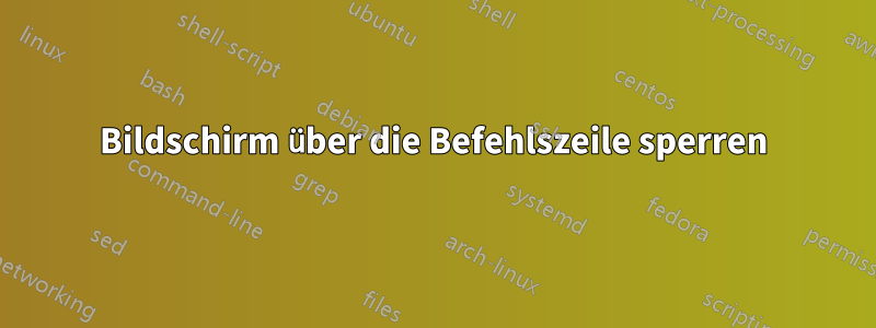 Bildschirm über die Befehlszeile sperren