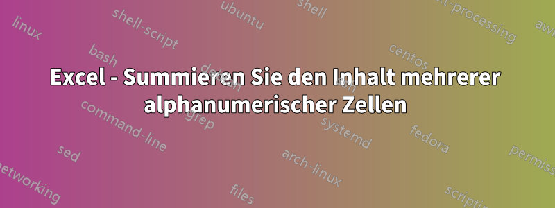 Excel - Summieren Sie den Inhalt mehrerer alphanumerischer Zellen