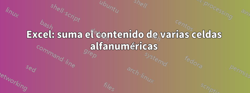 Excel: suma el contenido de varias celdas alfanuméricas