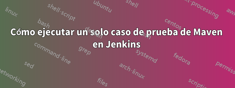 Cómo ejecutar un solo caso de prueba de Maven en Jenkins
