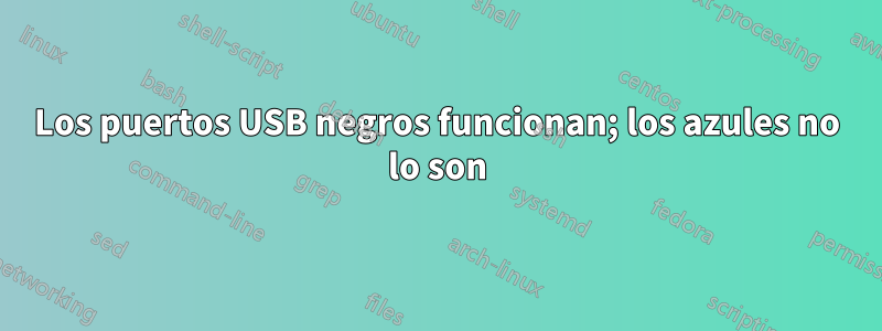 Los puertos USB negros funcionan; los azules no lo son