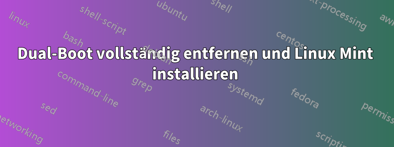 Dual-Boot vollständig entfernen und Linux Mint installieren