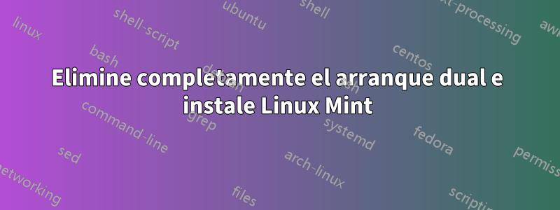 Elimine completamente el arranque dual e instale Linux Mint