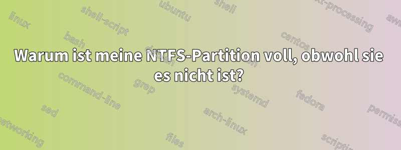 Warum ist meine NTFS-Partition voll, obwohl sie es nicht ist?