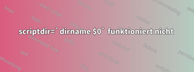 scriptdir=`dirname $0` funktioniert nicht