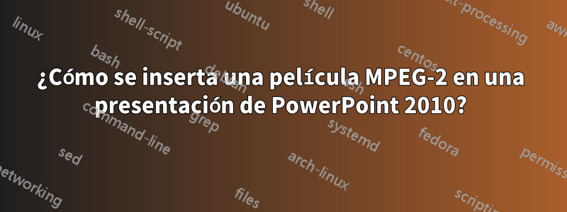 ¿Cómo se inserta una película MPEG-2 en una presentación de PowerPoint 2010?