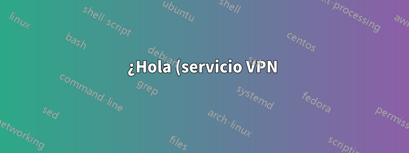 ¿Hola (servicio VPN) carga datos y cómo puedo rastrearlos?