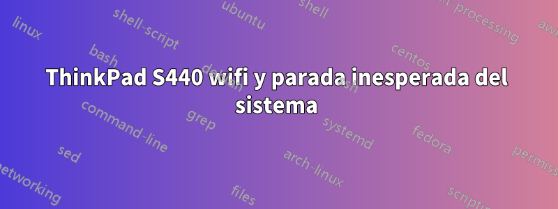 ThinkPad S440 wifi y parada inesperada del sistema
