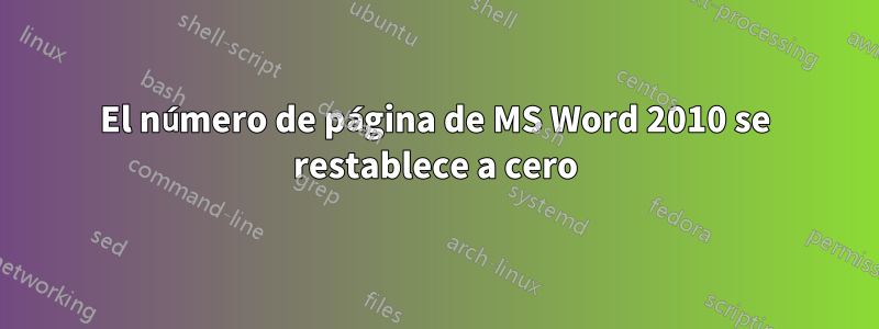 El número de página de MS Word 2010 se restablece a cero