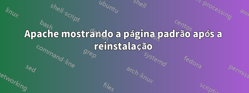 Apache mostrando a página padrão após a reinstalação