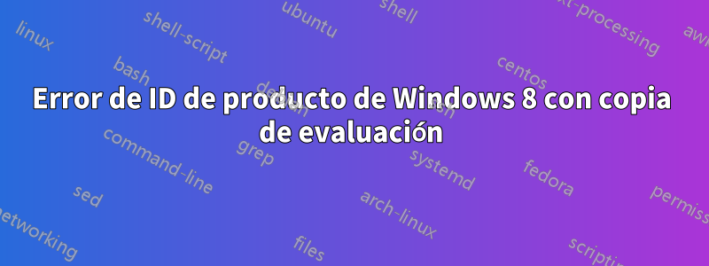 Error de ID de producto de Windows 8 con copia de evaluación