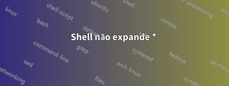 Shell não expande *