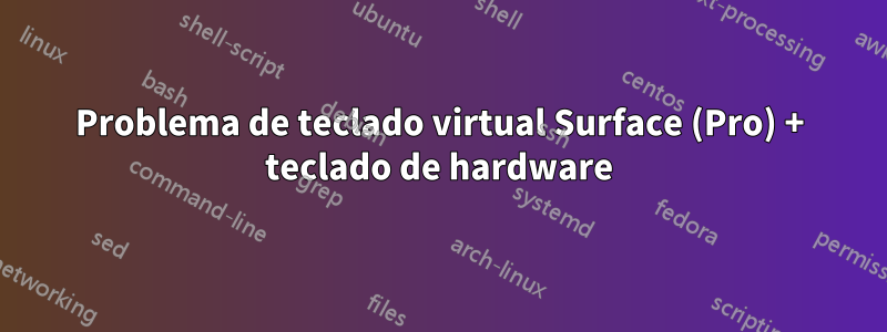 Problema de teclado virtual Surface (Pro) + teclado de hardware